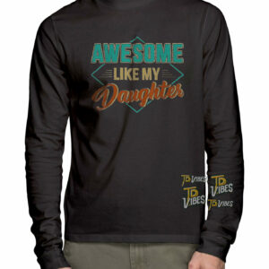 Awesome Like My Daughter Shirt 1