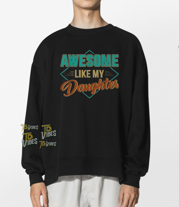 Awesome Like My Daughter Shirt 2