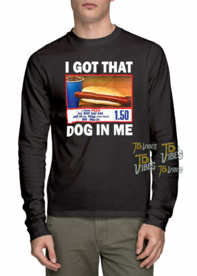 I Got That Dog In Me Costco Shirt 3