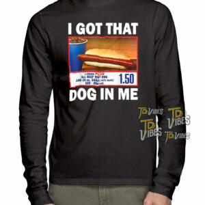 I Got That Dog In Me Costco Shirt 3