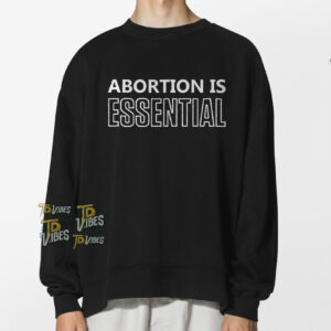 Abortion Is Essential Shirt 2