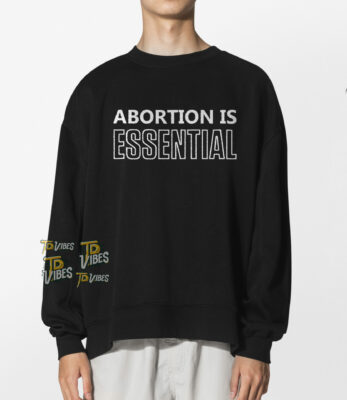 Abortion Is Essential Shirt 2