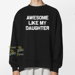 Awesome Like My Daughter Shirt Version 2 1