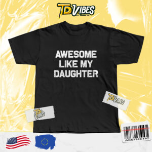 Awesome Like My Daughter Shirt Version 2