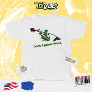 Dads Against Weed Shirt