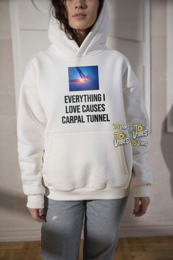 Everything I Love Cause Carpal Tunnel Shirt 3