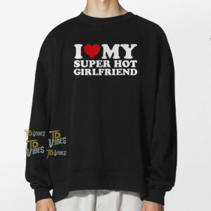 I Love My Girlfriend Shirt 1