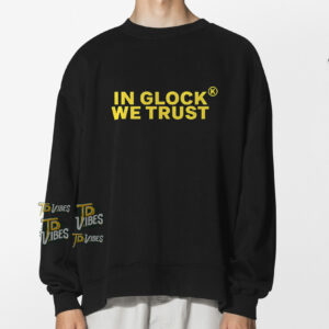 In Glock We Trust Shirt 1