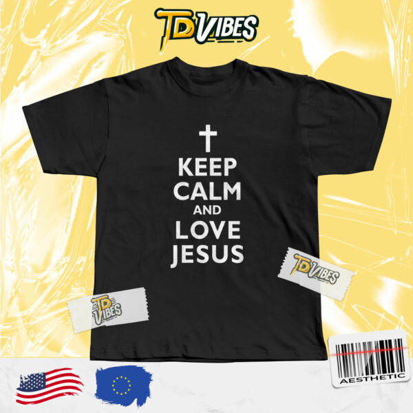 Keep Calm And Love Jesus Funny Christian Shirt