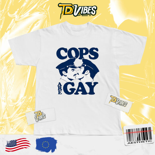 Cops Are Gay Shirt