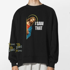 I Saw That - Jesus Saw That Funny Christian Shirt 1