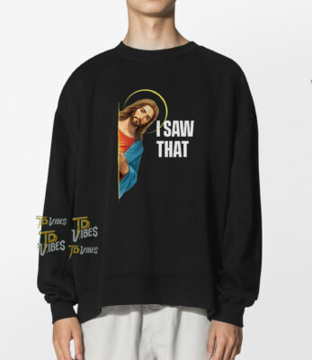 I Saw That - Jesus Saw That Funny Christian Shirt 1