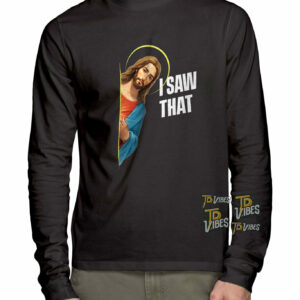 I Saw That - Jesus Saw That Funny Christian Shirt 3