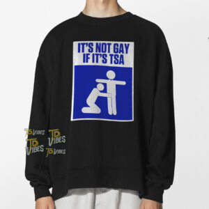 It's Not Gay If It's Tsa Shirt 1