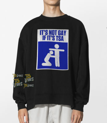 It's Not Gay If It's Tsa Shirt 1