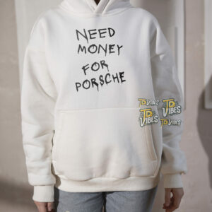 Need Money For Porsche Shirt 3