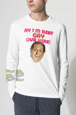 Ay I'm Being Gay Over Here Shirt 2