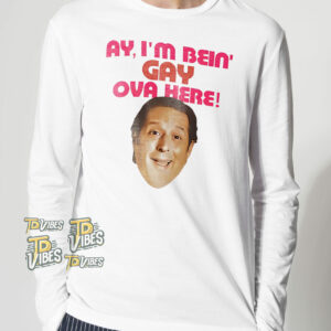 Ay I'm Being Gay Over Here Shirt 2