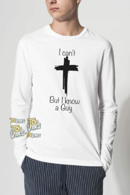 I Can't But I Know A Guy Jesus Cross Funny Christian T-shirt 2