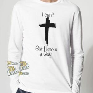 I Can't But I Know A Guy Jesus Cross Funny Christian T-shirt 2