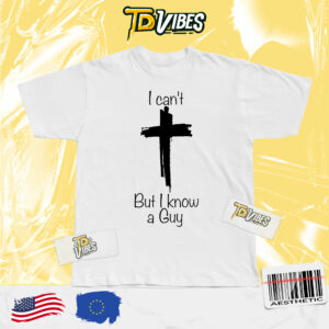 I Can't But I Know A Guy Jesus Cross Funny Christian T-shirt