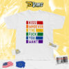 Kiss Whoever The Fuck You Want Rainbow Lgbt Shirt