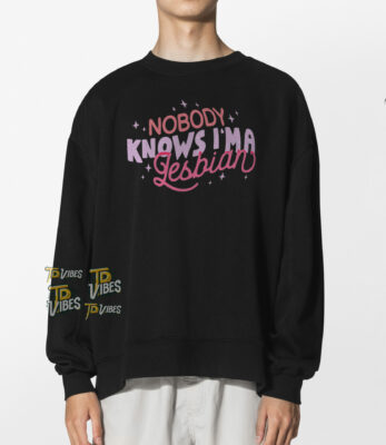 Nobody Knows I'm A Lesbian Shirt 1