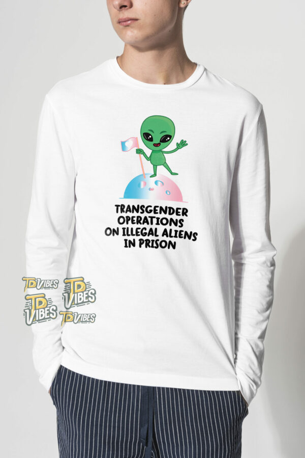 Transgender Operations On Illegal Aliens In Prison Shirt 2