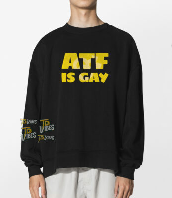 Atf Is Gay Shirt 1