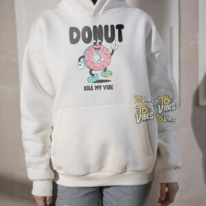 Donut Kill My Vibe Pun Shirt 1