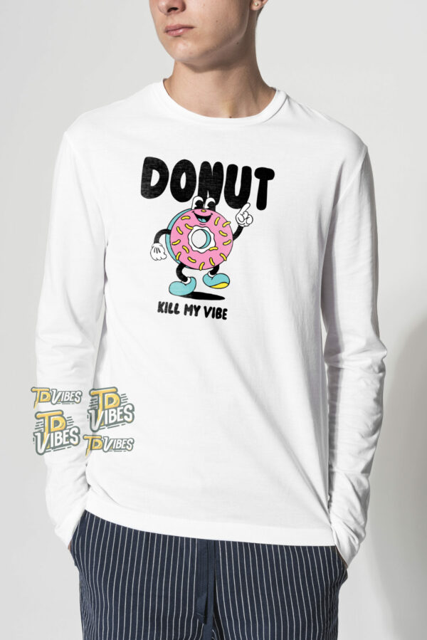 Donut Kill My Vibe Pun Shirt 2