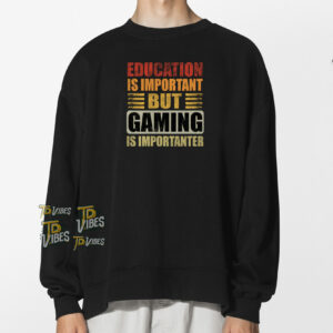 Education Is Important But Gaming Is Importanter Funny Sayings T-shirt 1