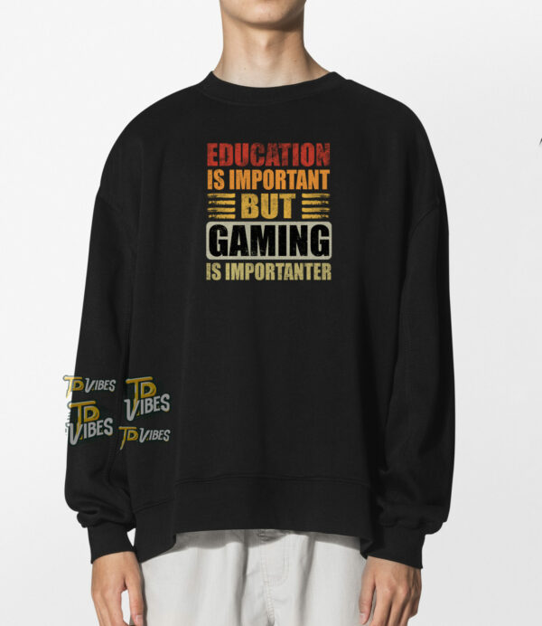 Education Is Important But Gaming Is Importanter Funny Sayings T-shirt 1