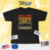 Education Is Important But Gaming Is Importanter Funny Sayings T-shirt