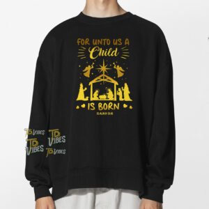 For Unto Us A Child Is Born Shirt 1