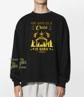 For Unto Us A Child Is Born Shirt 1