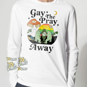 Gay The Pray Away Shirt 2