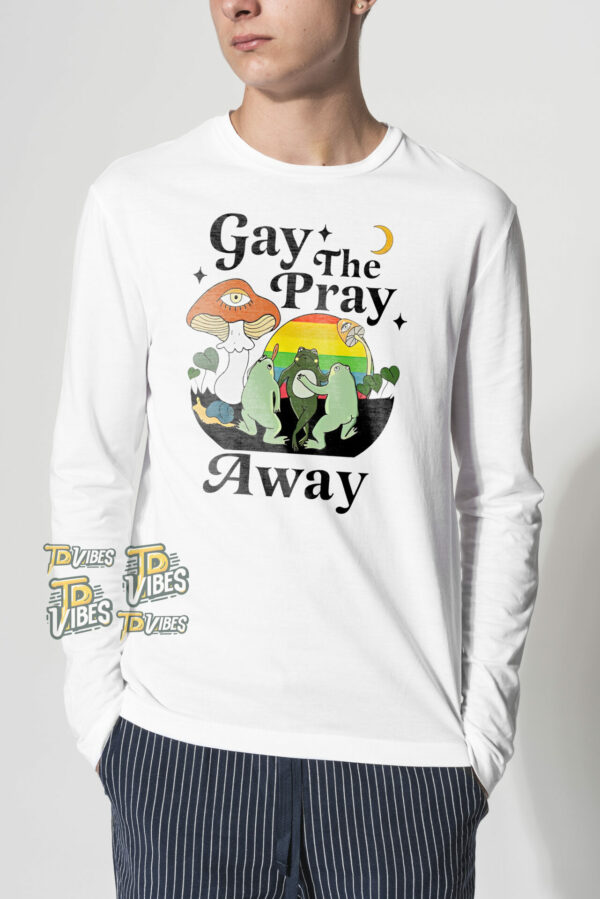 Gay The Pray Away Shirt 2