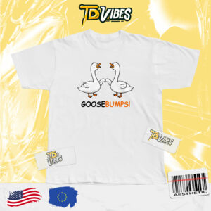 Goosebumps Funny Duck Goose Pun T-shirt