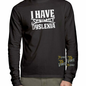 I Have Sexdaily Dyslexia Pun Shirt 3