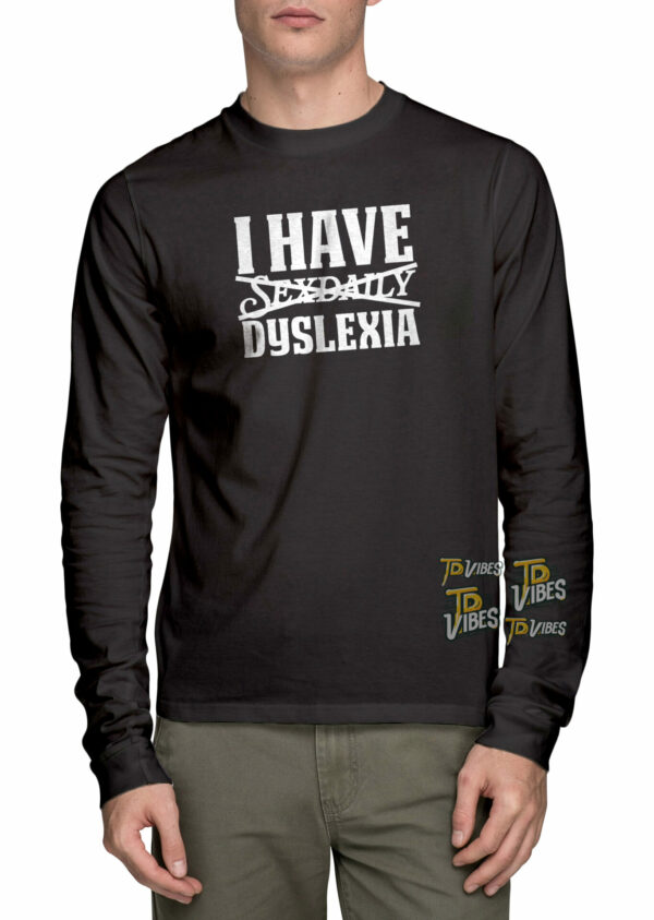 I Have Sexdaily Dyslexia Pun Shirt 3