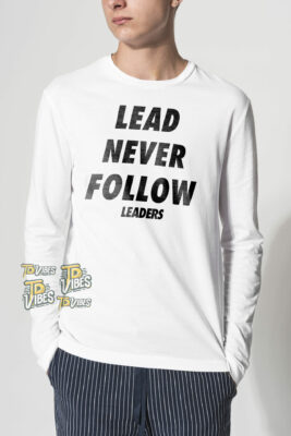 Lead Never Follow Shirt 1