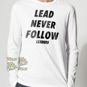 Lead Never Follow Shirt 1