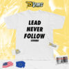 Lead Never Follow Shirt