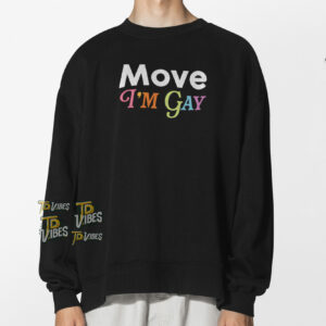 Move I'm Gay Shirt 3