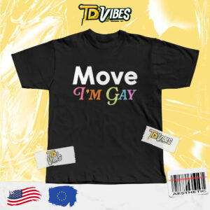 Move I'm Gay Shirt