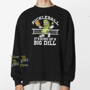 Pickleball It's Kind Of A Big Dill Pun Shirt 1