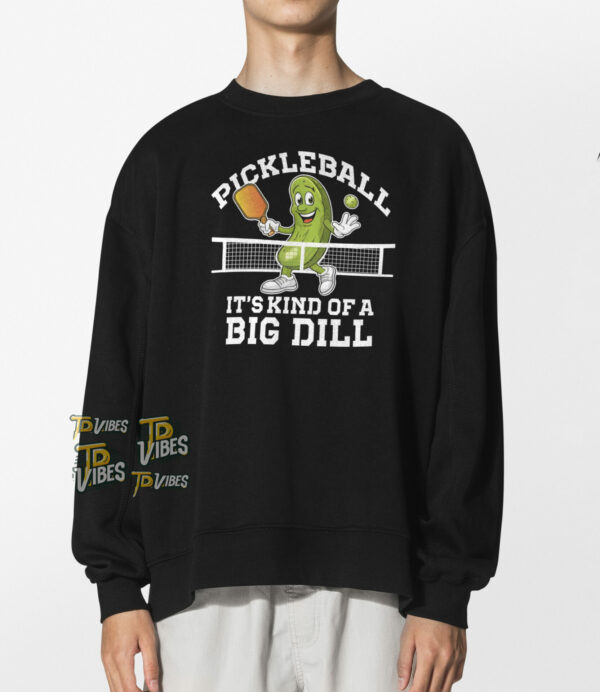 Pickleball It's Kind Of A Big Dill Pun Shirt 1