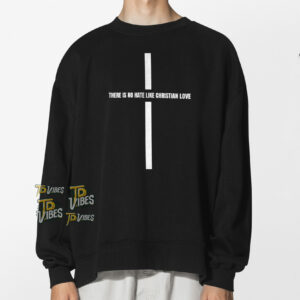 There Is No Hate Like Christian Love Shirt 1