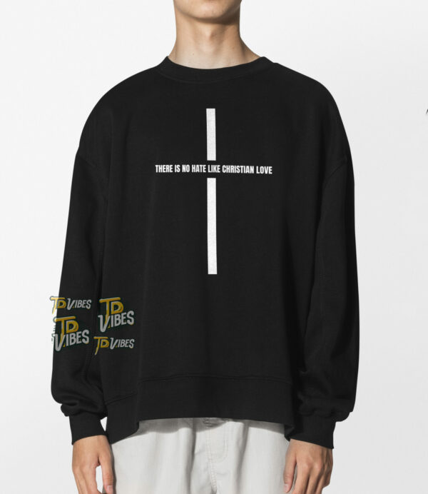 There Is No Hate Like Christian Love Shirt 1